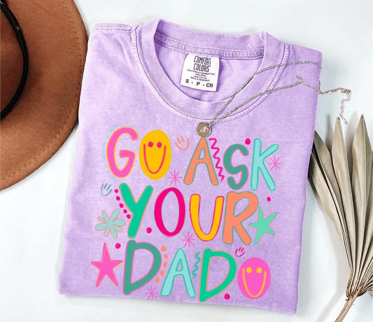 Go Ask Your Dad • ADULT Comfort Color T-Shirt